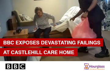 The BBC’s undercover investigation into Castlehill Care Home in Inverness makes for deeply uncomfortable viewing.  Residents left crying out for help, sobbing in distress, waiting hours to be taken to the toilet just a few feet away. Older people found in soiled clothes, lying in rooms heavy with neglect. Stories of violence, humiliation and basic needs being overlooked in a home that billed itself as “luxury” at £1,800 per week. No one should ever lose their dignity in this way.  At Hourglass, we know the 